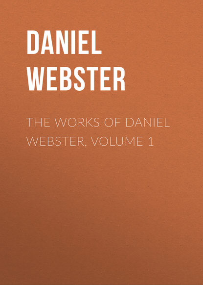 Скачать книгу The Works of Daniel Webster, Volume 1