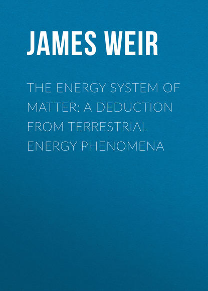 Скачать книгу The Energy System of Matter: A Deduction from Terrestrial Energy Phenomena