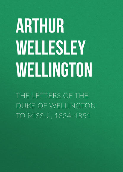 Скачать книгу The Letters of the Duke of Wellington to Miss J., 1834-1851