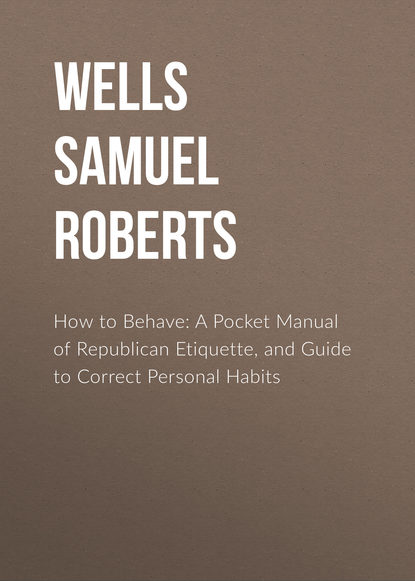 Скачать книгу How to Behave: A Pocket Manual of Republican Etiquette, and Guide to Correct Personal Habits