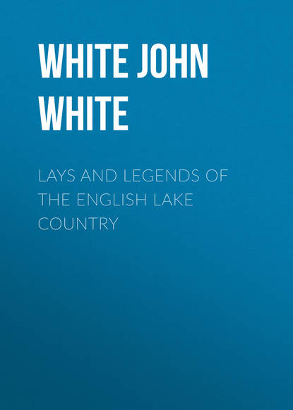 Скачать книгу Lays and Legends of the English Lake Country
