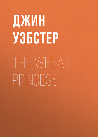 Скачать книгу The Wheat Princess