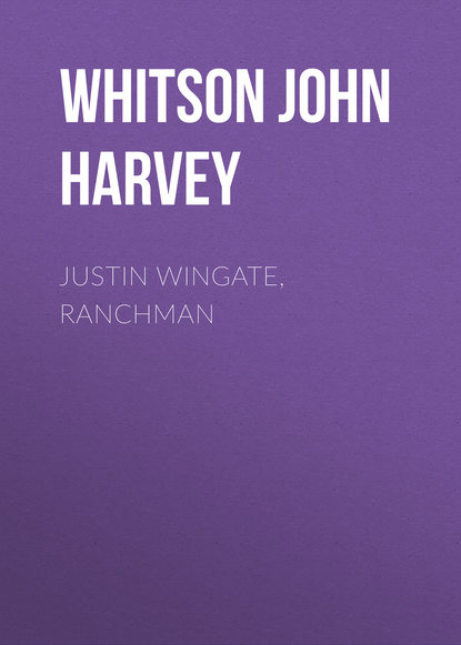 Скачать книгу Justin Wingate, Ranchman