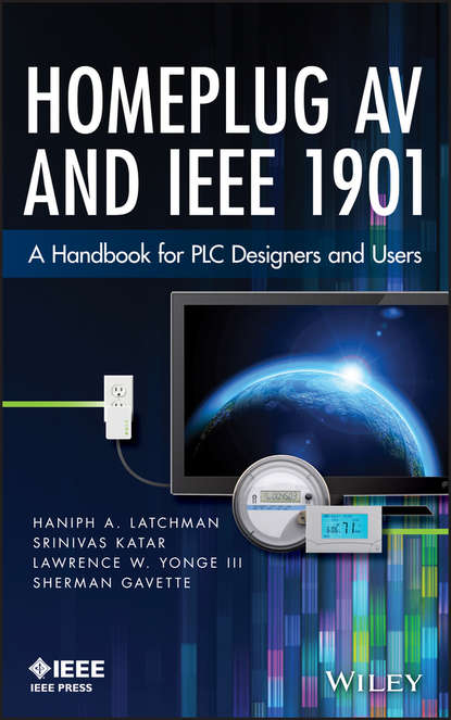 Скачать книгу Homeplug AV and IEEE 1901. A Handbook for PLC Designers and Users