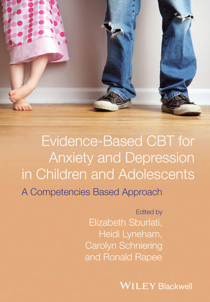 Скачать книгу Evidence-Based CBT for Anxiety and Depression in Children and Adolescents. A Competencies Based Approach