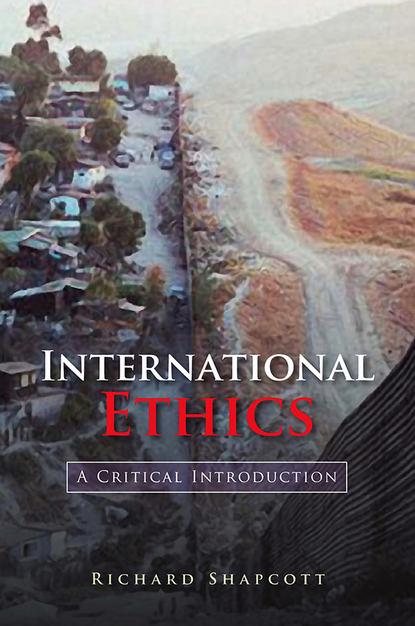 Скачать книгу International Ethics. A Critical Introduction