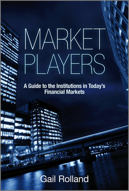 Скачать книгу Market Players. A Guide to the Institutions in Today's Financial Markets