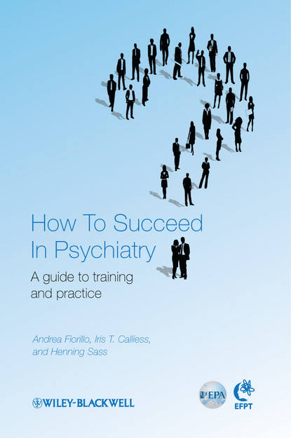 Скачать книгу How to Succeed in Psychiatry. A Guide to Training and Practice