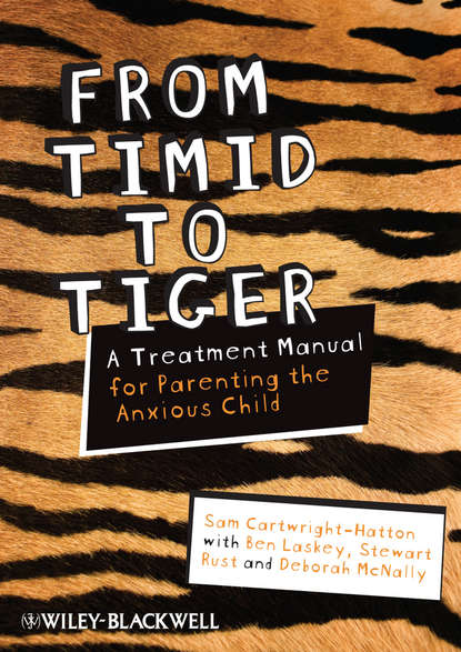 Скачать книгу From Timid To Tiger. A Treatment Manual for Parenting the Anxious Child