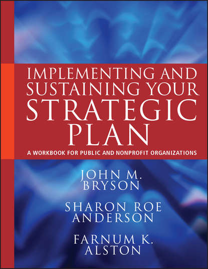 Implementing and Sustaining Your Strategic Plan. A Workbook for Public and Nonprofit Organizations