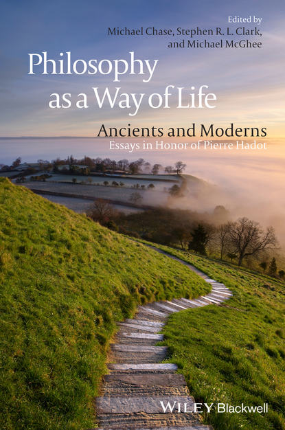 Скачать книгу Philosophy as a Way of Life. Ancients and Moderns - Essays in Honor of Pierre Hadot