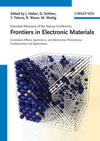 Скачать книгу Frontiers of Electronic Materials. Correlation Effects, Spintronics, and Memristive Phenomena - Fundamentals and Application