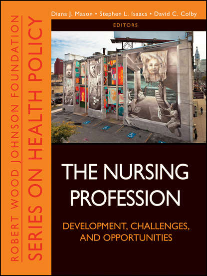 Скачать книгу The Nursing Profession. Development, Challenges, and Opportunities