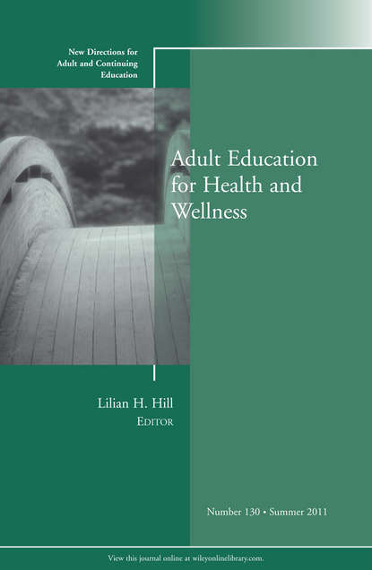 Скачать книгу Adult Education for Health and Wellness. New Directions for Adult and Continuing Education, Number 130