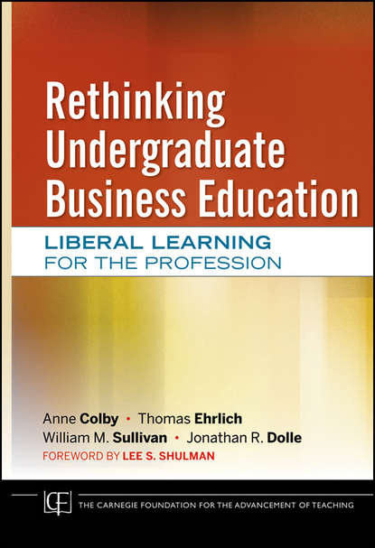 Скачать книгу Rethinking Undergraduate Business Education. Liberal Learning for the Profession