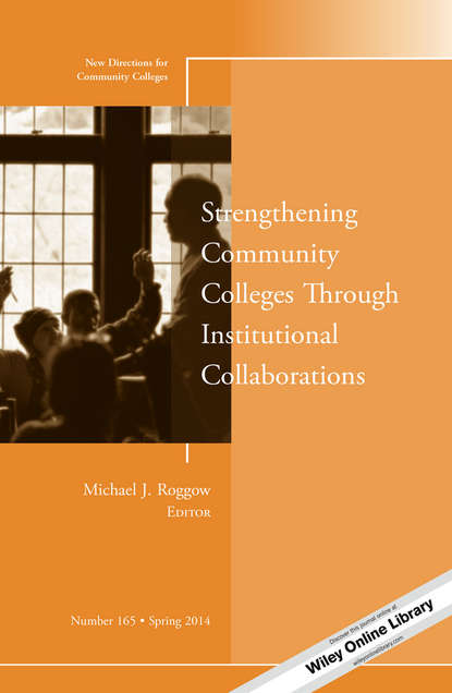 Скачать книгу Strengthening Community Colleges Through Institutional Collaborations. New Directions for Community Colleges, Number 165