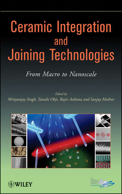 Скачать книгу Ceramic Integration and Joining Technologies. From Macro to Nanoscale