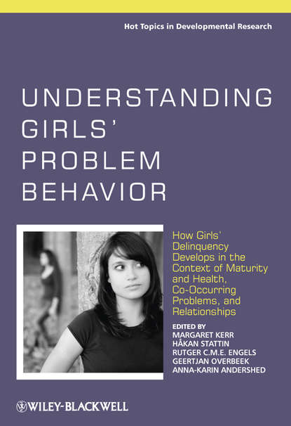 Скачать книгу Understanding Girls' Problem Behavior. How Girls' Delinquency Develops in the Context of Maturity and Health, Co-occurring Problems, and Relationships
