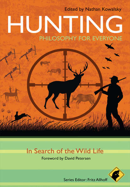 Скачать книгу Hunting - Philosophy for Everyone. In Search of the Wild Life