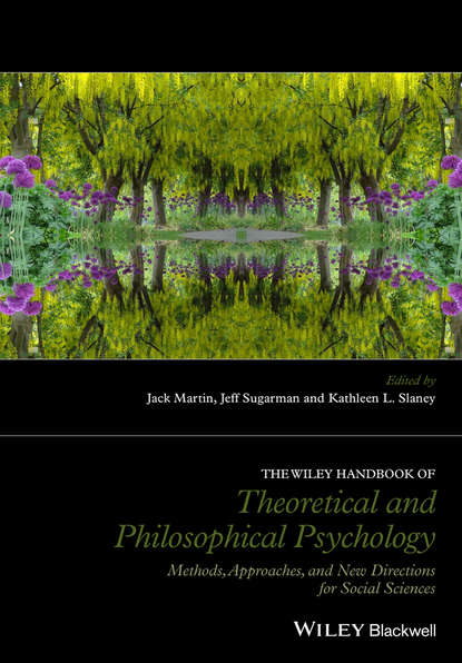 Скачать книгу The Wiley Handbook of Theoretical and Philosophical Psychology. Methods, Approaches, and New Directions for Social Sciences
