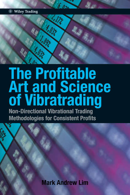 Скачать книгу The Profitable Art and Science of Vibratrading. Non-Directional Vibrational Trading Methodologies for Consistent Profits