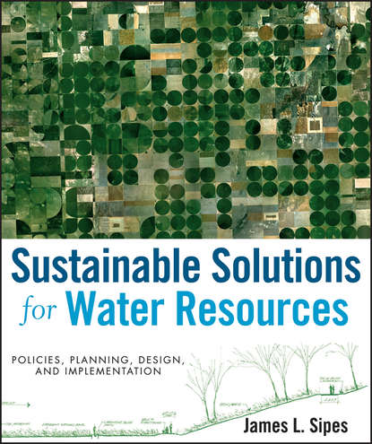 Скачать книгу Sustainable Solutions for Water Resources. Policies, Planning, Design, and Implementation