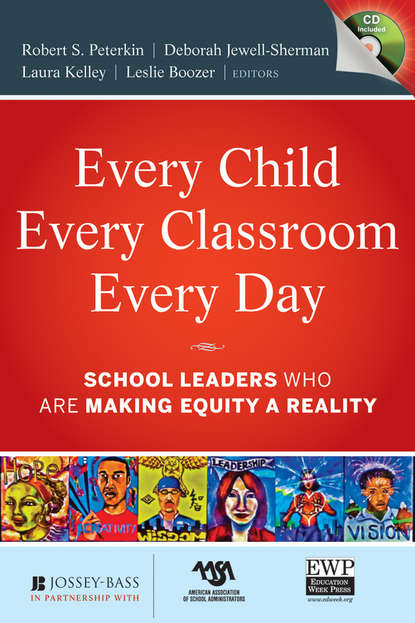 Скачать книгу Every Child, Every Classroom, Every Day. School Leaders Who Are Making Equity a Reality