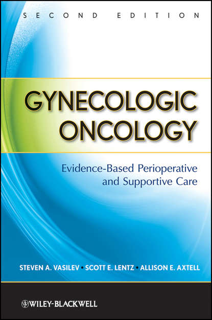Скачать книгу Gynecologic Oncology. Evidence-Based Perioperative and Supportive Care