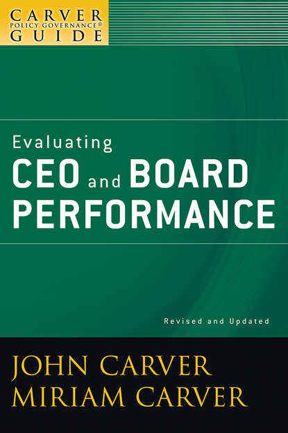Скачать книгу A Carver Policy Governance Guide, Evaluating CEO and Board Performance