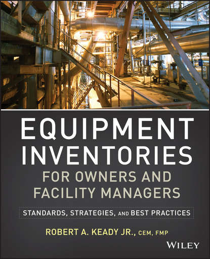 Скачать книгу Equipment Inventories for Owners and Facility Managers. Standards, Strategies and Best Practices