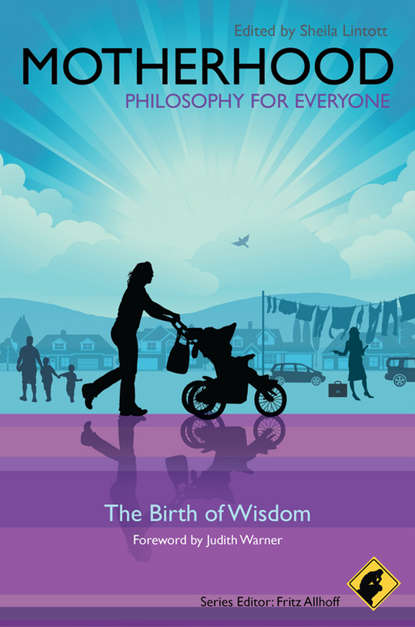 Скачать книгу Motherhood - Philosophy for Everyone. The Birth of Wisdom