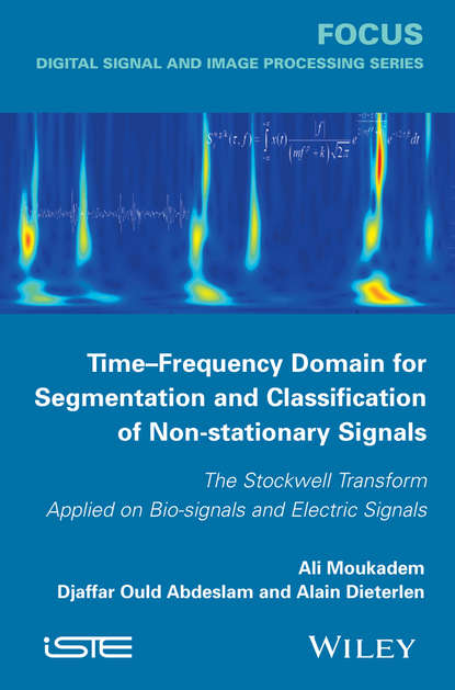 Скачать книгу Time-Frequency Domain for Segmentation and Classification of Non-stationary Signals. The Stockwell Transform Applied on Bio-signals and Electric Signals