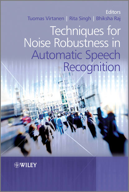 Скачать книгу Techniques for Noise Robustness in Automatic Speech Recognition