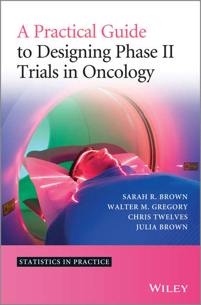 Скачать книгу A Practical Guide to Designing Phase II Trials in Oncology