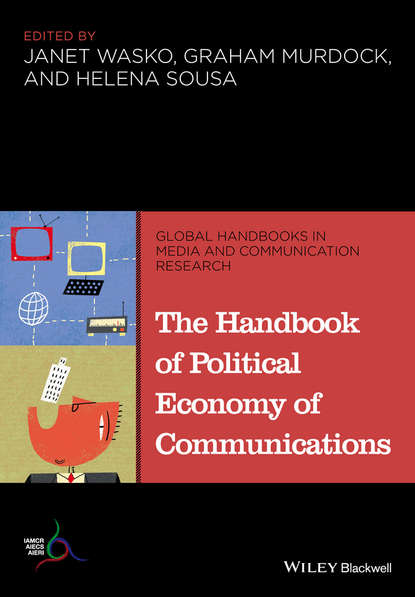 Скачать книгу The Handbook of Political Economy of Communications