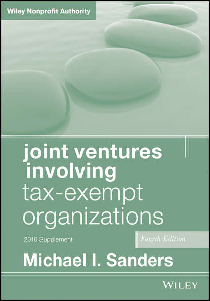 Joint Ventures Involving Tax-Exempt Organizations. 2016 Cumulative Supplement