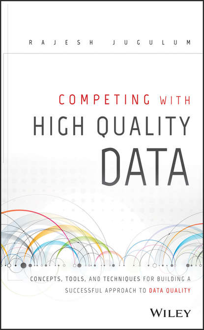 Скачать книгу Competing with High Quality Data. Concepts, Tools, and Techniques for Building a Successful Approach to Data Quality