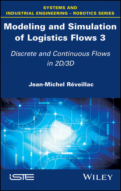 Скачать книгу Modeling and Simulation of Logistics Flows 3. Discrete and Continuous Flows in 2D/3D