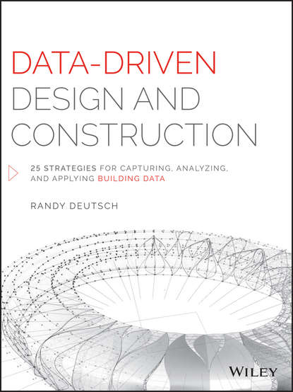 Data-Driven Design and Construction. 25 Strategies for Capturing, Analyzing and Applying Building Data