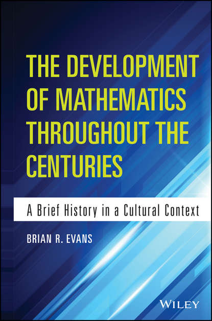 Скачать книгу The Development of Mathematics Throughout the Centuries. A Brief History in a Cultural Context