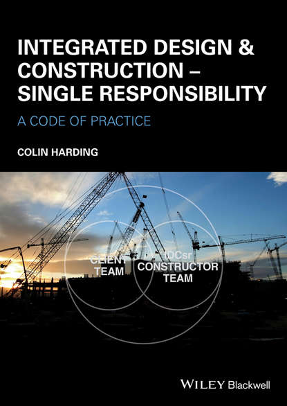 Скачать книгу Integrated Design and Construction - Single Responsibility. A Code of Practice