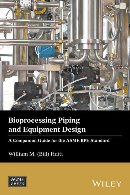 Скачать книгу Bioprocessing Piping and Equipment Design. A Companion Guide for the ASME BPE Standard