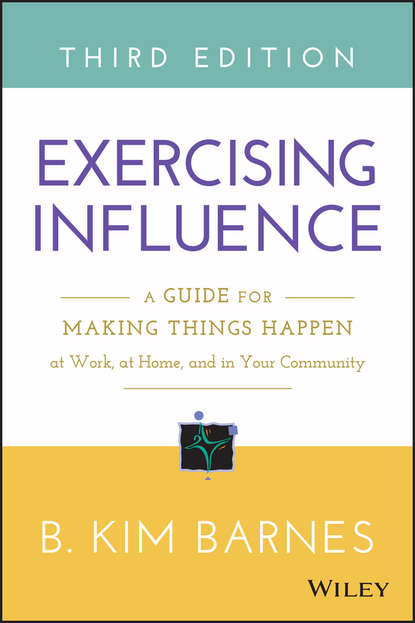 Скачать книгу Exercising Influence. A Guide for Making Things Happen at Work, at Home, and in Your Community