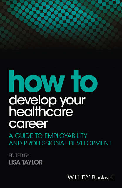 Скачать книгу How to Develop Your Healthcare Career. A Guide to Employability and Professional Development