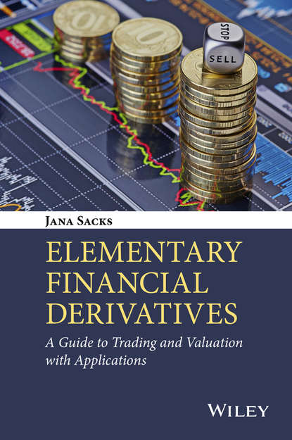 Скачать книгу Elementary Financial Derivatives. A Guide to Trading and Valuation with Applications