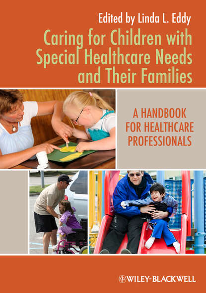 Скачать книгу Caring for Children with Special Healthcare Needs and Their Families. A Handbook for Healthcare Professionals