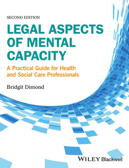 Скачать книгу Legal Aspects of Mental Capacity. A Practical Guide for Health and Social Care Professionals