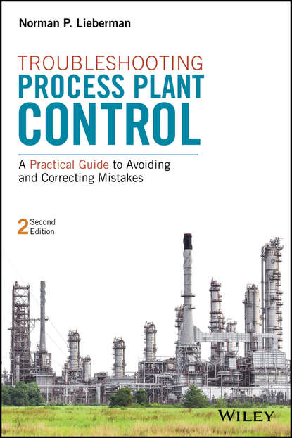 Скачать книгу Troubleshooting Process Plant Control. A Practical Guide to Avoiding and Correcting Mistakes