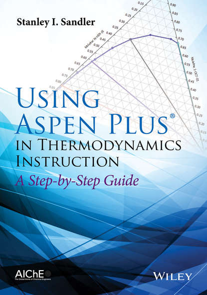 Скачать книгу Using Aspen Plus in Thermodynamics Instruction. A Step-by-Step Guide