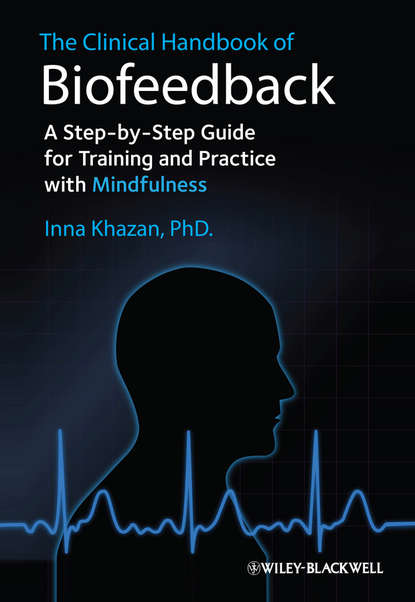 Скачать книгу The Clinical Handbook of Biofeedback. A Step-by-Step Guide for Training and Practice with Mindfulness